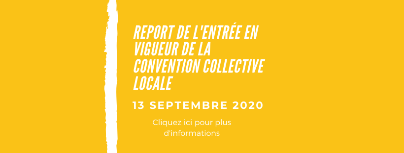 Tract #9 – Report de l’entrée en vigueur de la nouvelle convention collective locale.