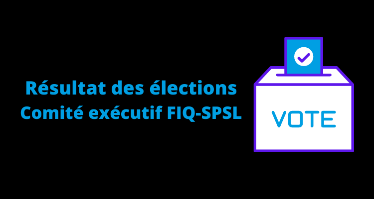 Résultat des élections : Comité Exécutif FIQ-SPSL