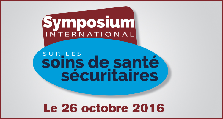 Symposium international sur les soins de santé sécuritaires : les professionnels en soins se réunissent autour de solutions concrètes!