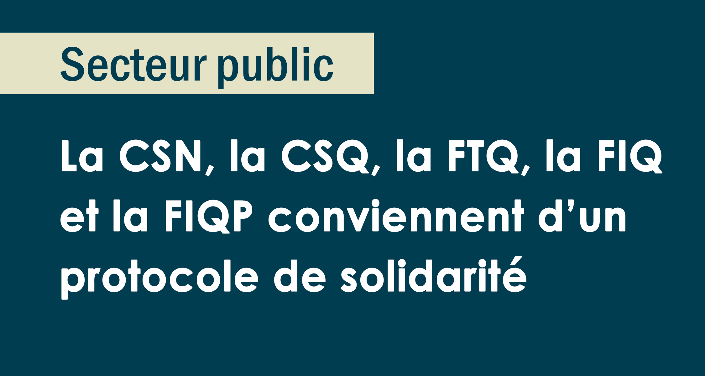Secteur public : CSN, CSQ, FTQ, FIQ et FIQP conviennent d’un protocole de solidarité