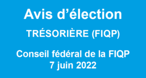 Avis d'élection au poste de Trésorière de la FIQP, Conseil fédéral du 7 juin 2022